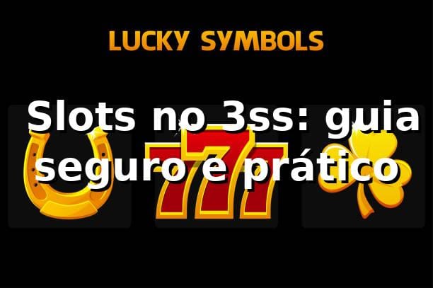 ⭐ Slots no 3ss: guia seguro e prático