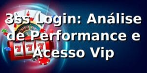 3ss Login: Análise de Performance e Acesso Vip 📊
