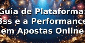 Guia de Plataforma: 3ss e a Performance em Apostas Online 📊